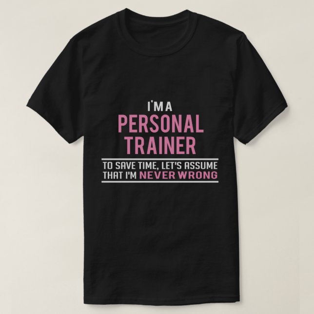 Camiseta Sou um treinador pessoal e nunca errado (Frente do Design)
