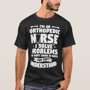 Camiseta Sou uma enfermeira ortopédica. Resolvo problemas q
