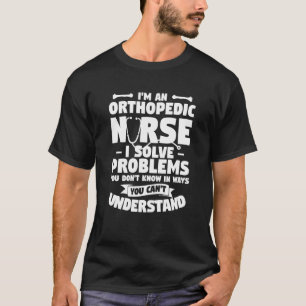 Camiseta Sou uma enfermeira ortopédica. Resolvo problemas q