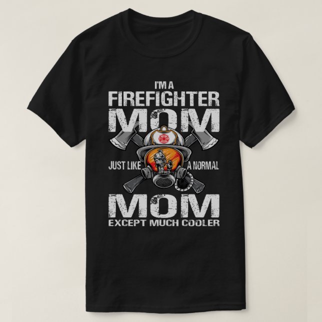 Camiseta Sou uma MÃE Bombeiro, como um exCep MOM normal (Frente do Design)