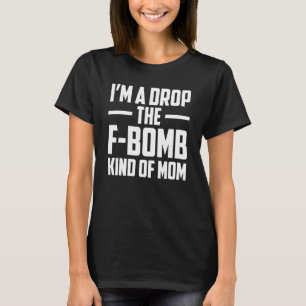 Camiseta Sou Uma Mãe Que Solta O palavrão No Dia Das Mães