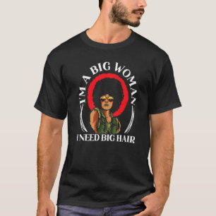 Camiseta Sou uma mulher grande que preciso de cabelo grande
