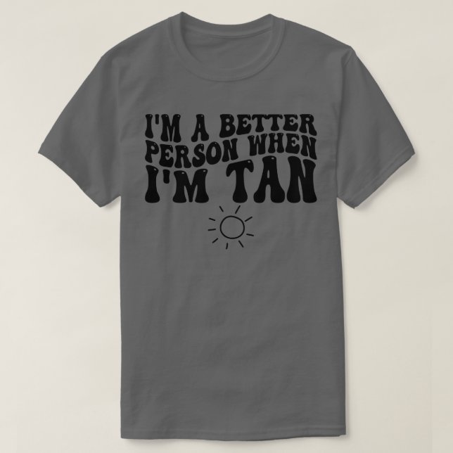 Camiseta sou uma pessoa melhor quando estou bronzeado (Frente do Design)