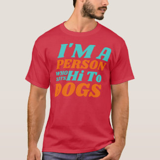 Camiseta Sou Uma Pessoa Que Diz Oi Para Cães