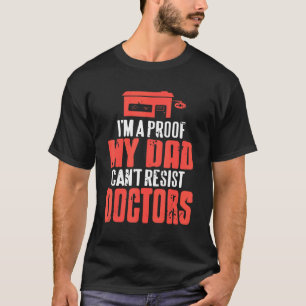 Camiseta Sou uma prova de que meu PAI não resiste aos médic