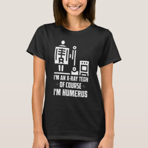 Camiseta Sou uma técnica de raios X, é claro que sou Humeru