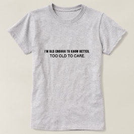 Camiseta Sou velho o suficiente para saber melhor, velho de