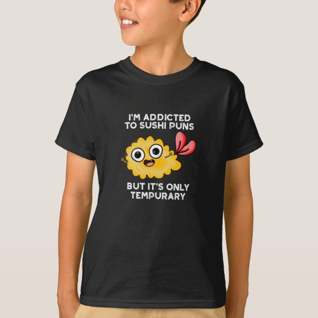 Camiseta Sou viciado em trocadilhos Sushi, mas é apenas tem (Frente)