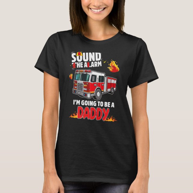 Camiseta Sound The Alarm Daddy To Be Baby Reveal Firefighti (Frente)