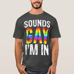 Camiseta Sounds Gay Im In  LGBT Pride Gift