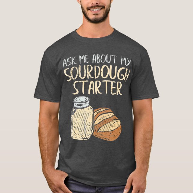Camiseta Sourdough Bread Baker Oferece Sourdough Engraçado (Frente)