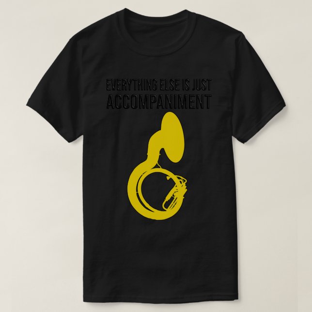Camiseta Sousaphone EVERYTHING ELSE IS JUST ACCOMPANIMENT F (Frente do Design)