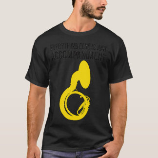 Camiseta Sousaphone EVERYTHING ELSE IS JUST ACCOMPANIMENT F