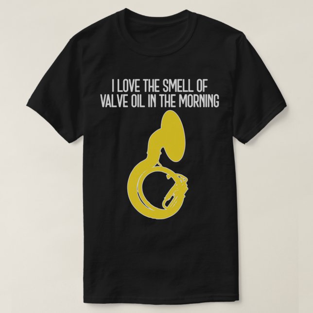Camiseta Sousaphone I LOVE THE SMELL OF VALVE OIL IN THE MO (Frente do Design)