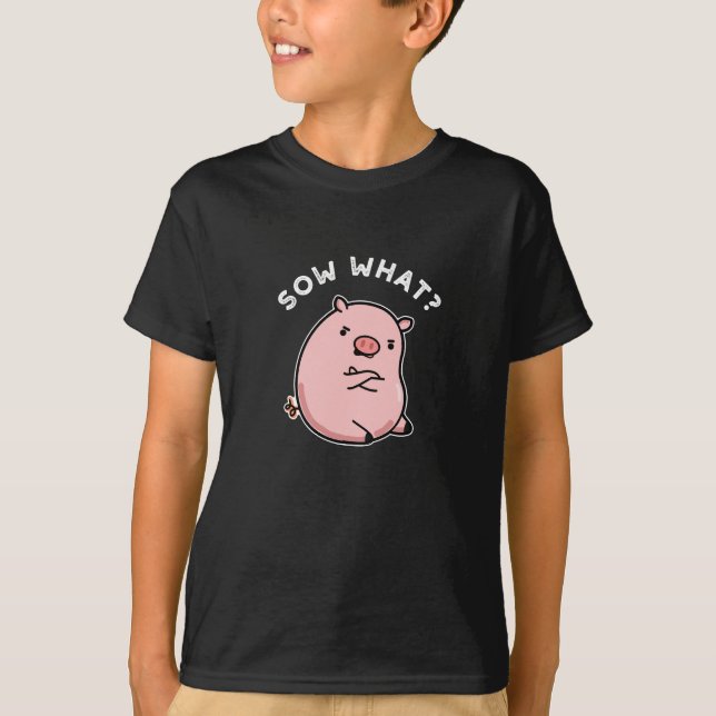 Camiseta Sow Que Porco Sassy Engraçado Pun Dark BG (Frente)