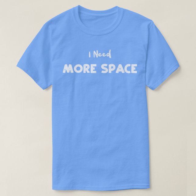 Camiseta Space I Need More Space - Science Sayings Premium  (Frente do Design)