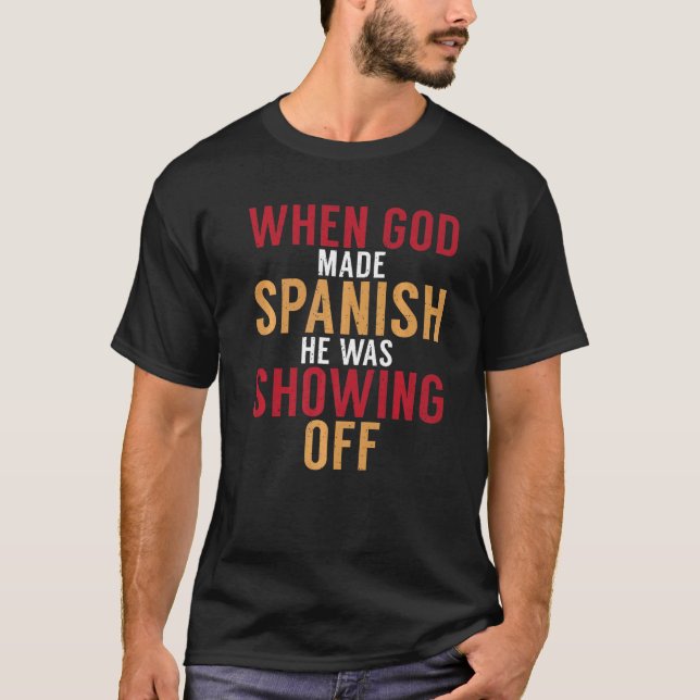 Camiseta Spain When God Made Spanish He Was Showing Off Spa (Frente)