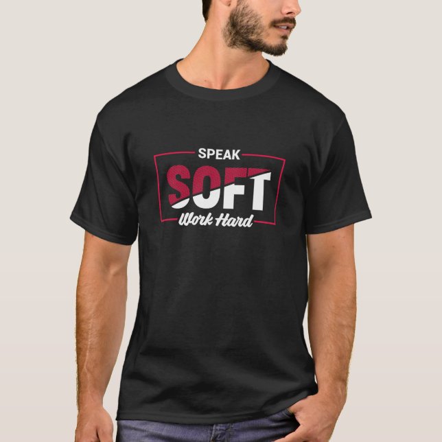 Camiseta Speak Soft Work Hard Motivational Quote (Frente)