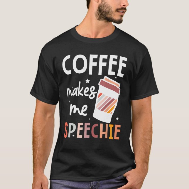 Camiseta Speech Language Pathologist Coffee Makes Me Speech (Frente)