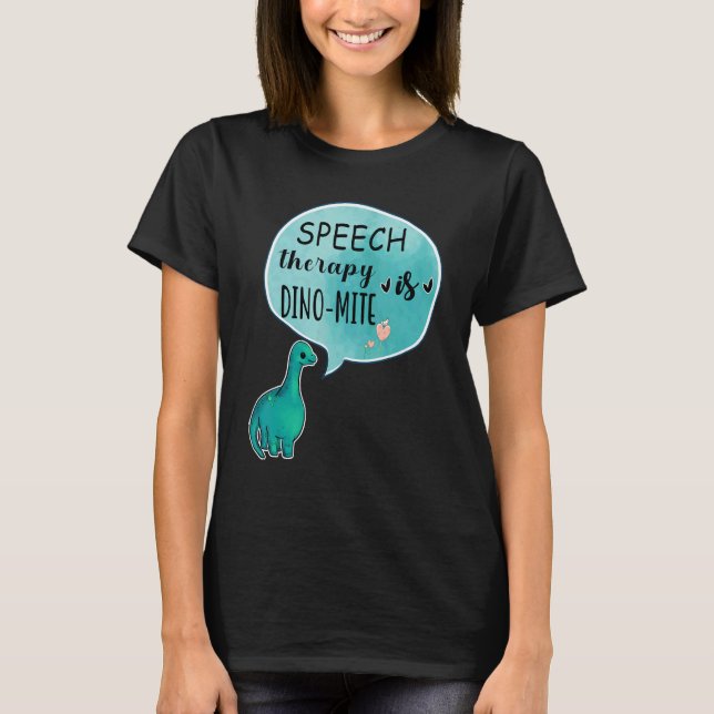 Camiseta Speech Therapy Is Dino Mite Speech Language Pathol (Frente)