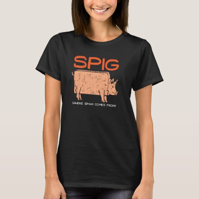 Camiseta Spig Onde O Spam Vem De I Engraçado Spam Do Criado (Frente)