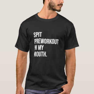Camiseta Spit PreWorkout Em Minha Boca Engraçada E Suja Anú