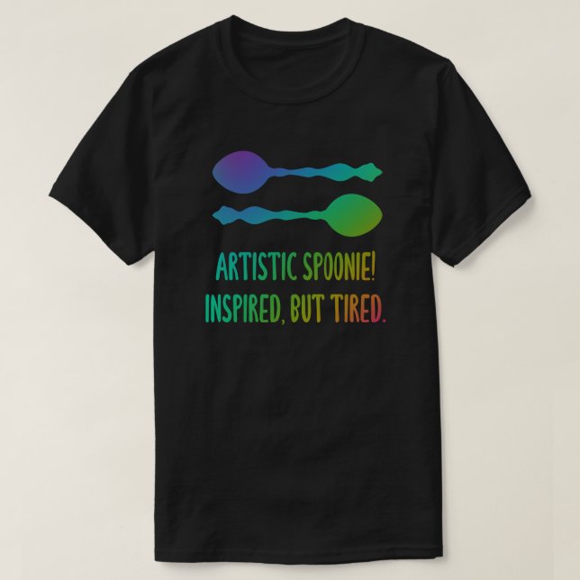 Camiseta "Spoonie Artístico! Inspirado, Mas Cansado." Arco (Frente do Design)