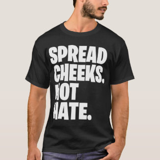 Camiseta Spread Cheeks Not Hate gift