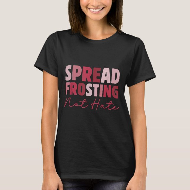 Camiseta Spread Frosting Not Hate - Funny Baking Lovers Bak (Frente)