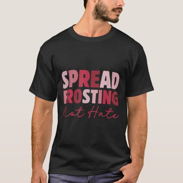 Camiseta Spread Frosting Not Hate - Funny Baking Lovers Bak (Frente)