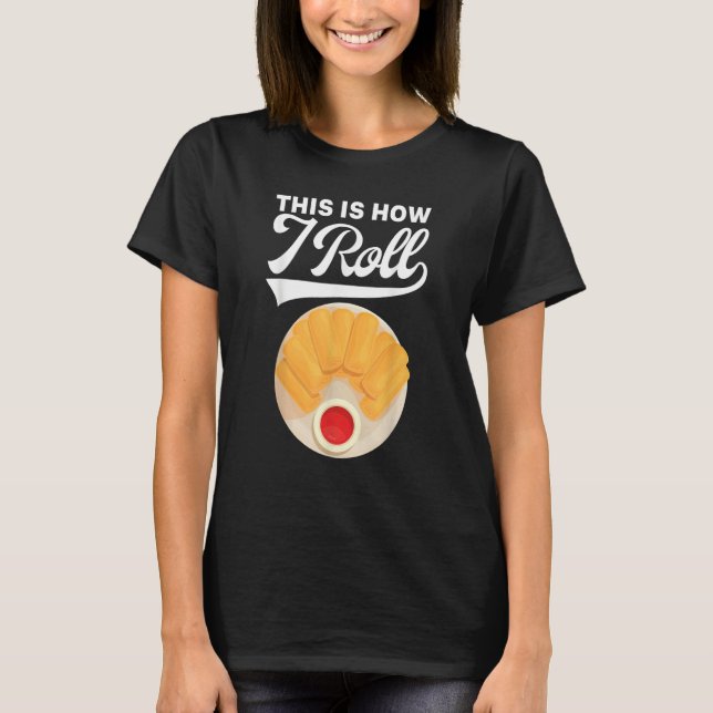 Camiseta Spring Roll This Is How I Roll Lumpia Asian Food F (Frente)