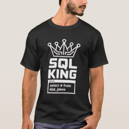 Camiseta SQL King Select All From Dad Jokes Coder