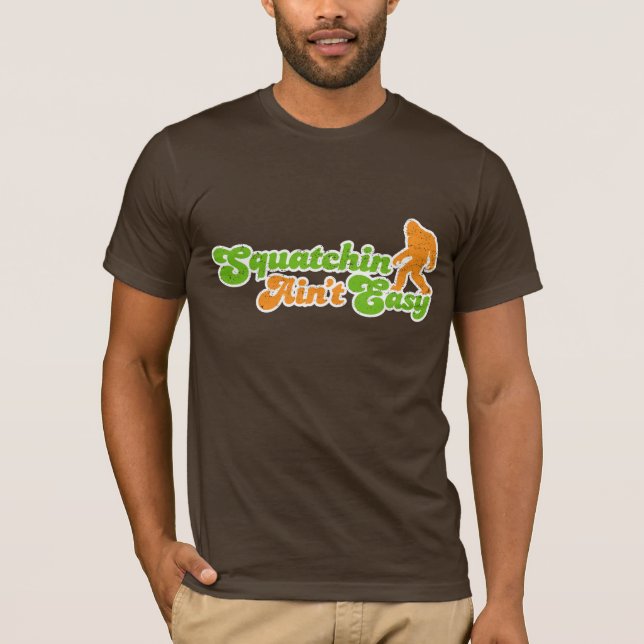 Camiseta Squatchin não é o t-shirt fácil (afligido) (Frente)