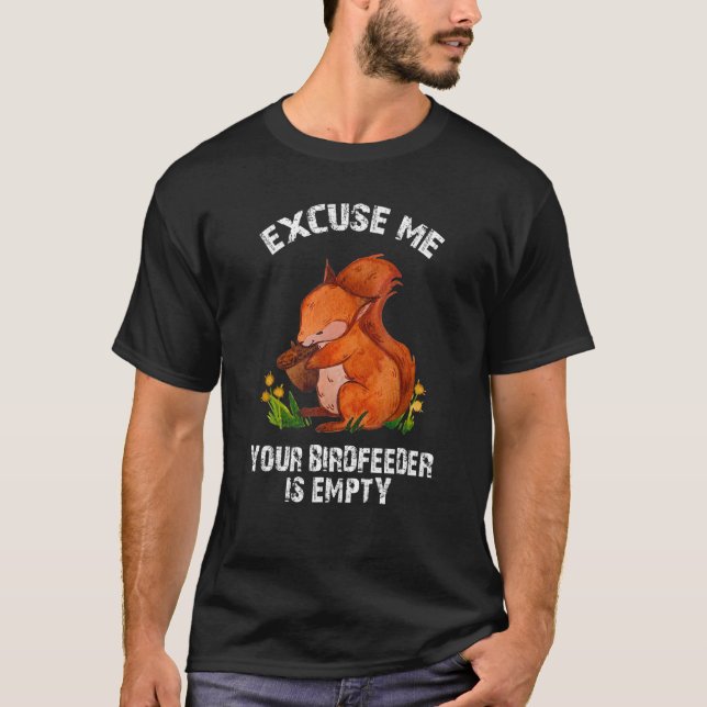 Camiseta Squirrel - Excuse Me Your Bird Feeder Is Empty Fun (Frente)