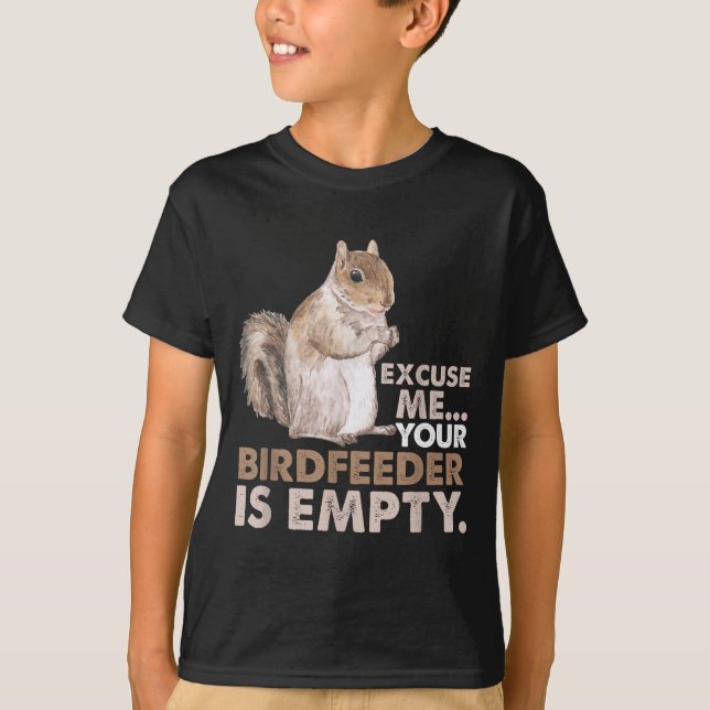 Camiseta Squirrel Excuse Me Your Birdfeeder Is Empty  (Frente)