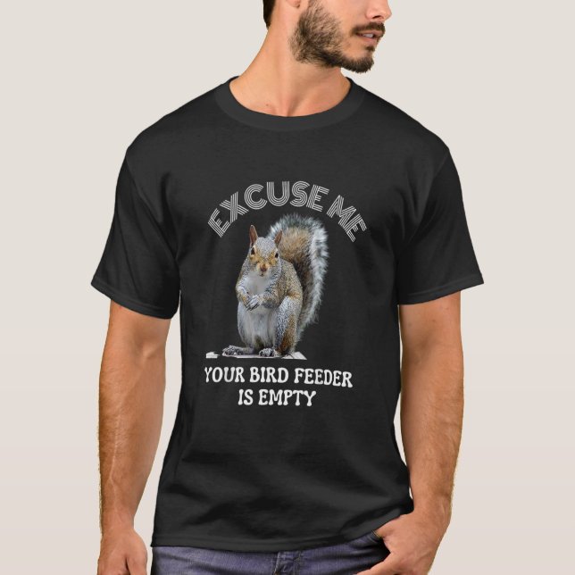 Camiseta Squirrel excuse us your bird feeder is empty cute  (Frente)