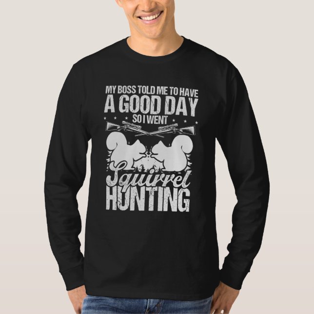Camiseta Squirrel Hunter Boss told me to have a good Day Hu (Frente)