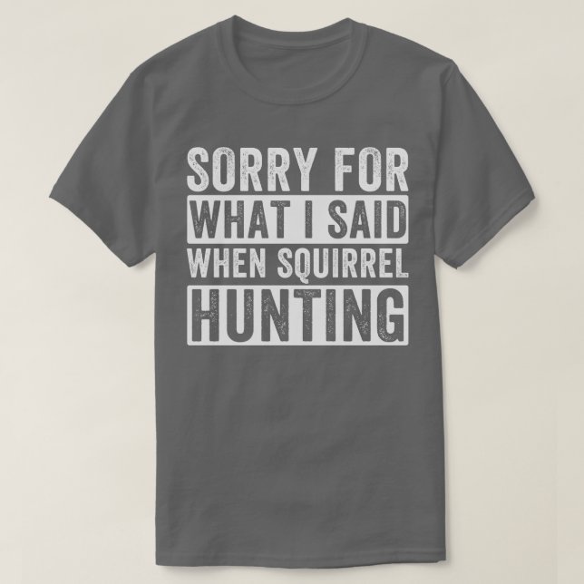 Camiseta Squirrel Hunter Desculpem O Que Eu Disse Quando Es (Frente do Design)