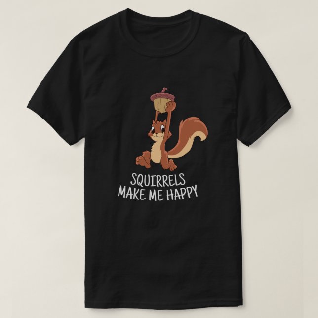 Camiseta Squirrel Make Me Happy Cute Squirrel Funny Squirre (Frente do Design)