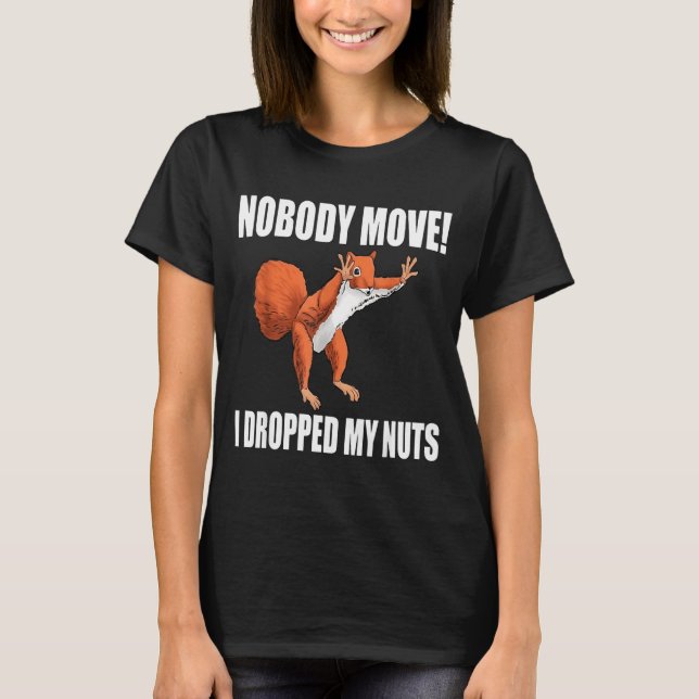 Camiseta Squirrel Nobody Move I Dropped My Nuts  (Frente)