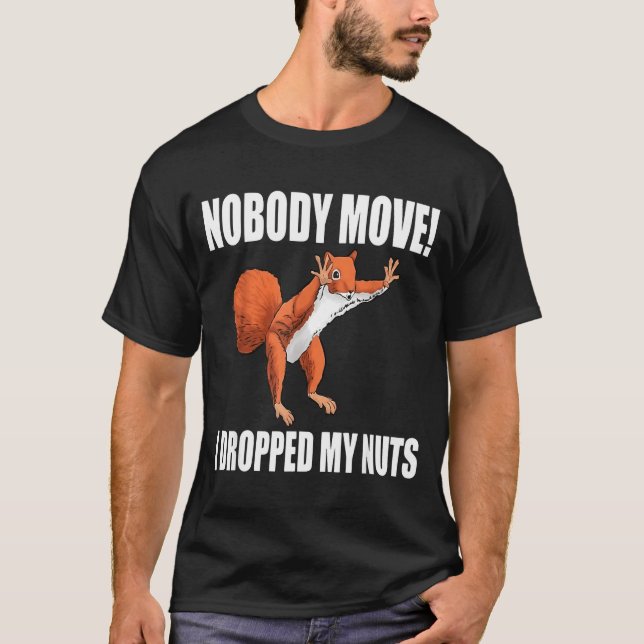 Camiseta Squirrel Nobody Move I Dropped My Nuts  (Frente)
