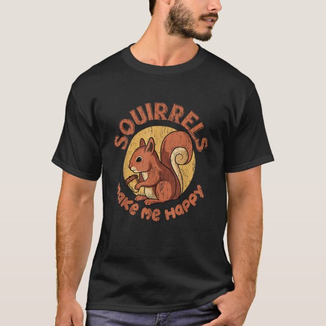 Camiseta Squirrels Make Me Happy Funny Animal Rodent Lovers (Frente)