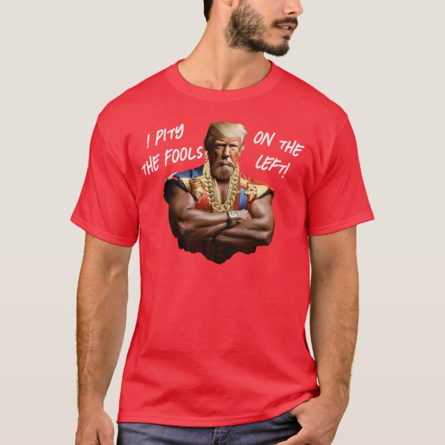 Camiseta Sr. Trump - Tenho pena dos tolos da esquerda! (Frente)