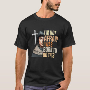 Camiseta St. Joana d'Arc Católica Não Tenho Medo Eu Nasci