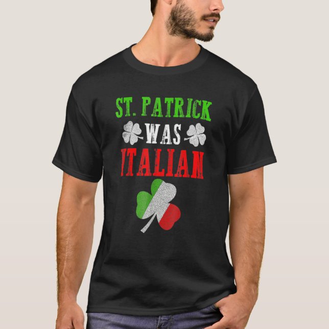 Camiseta St Patrick Was Italian St Patrick's Day Funny Gift (Frente)