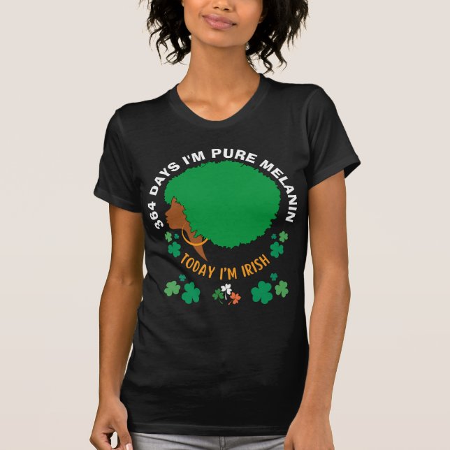 Camiseta St Patricks 364 dias Eu sou MELANIN hoje Eu sou IR (Frente)