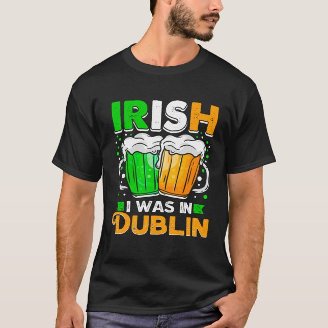 Camiseta St Patricks Day Irish I Was In Dublin  Paddys Day (Frente)