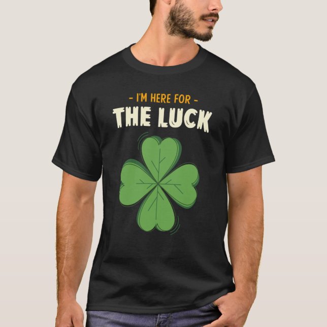 Camiseta St Patricks Day Irish I'm Here For The Luck Lucky  (Frente)