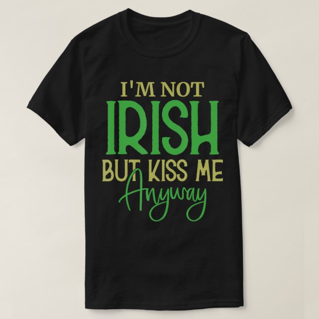 Camiseta St Patricks Day Irish IM Não Iriosh, Mas Beije-Me  (Frente do Design)