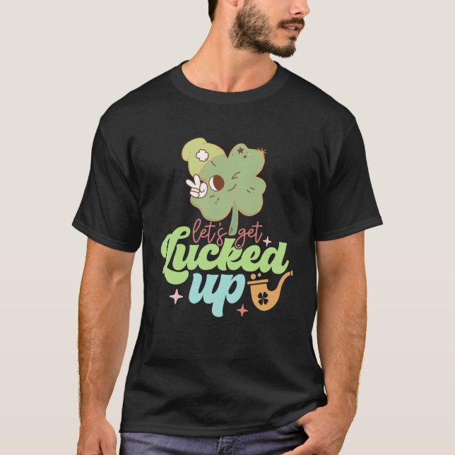 Camiseta St Patricks Day Irish Let's Get Lucked Up Funny Sh (Frente)